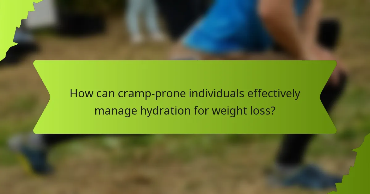 How can cramp-prone individuals effectively manage hydration for weight loss?