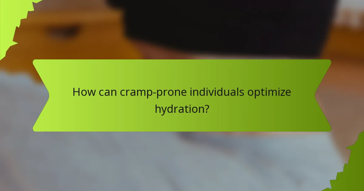 How can cramp-prone individuals optimize hydration?