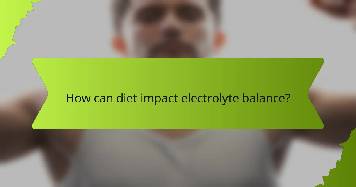 How can diet impact electrolyte balance?