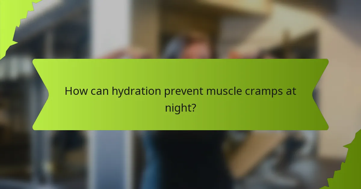 How can hydration prevent muscle cramps at night?