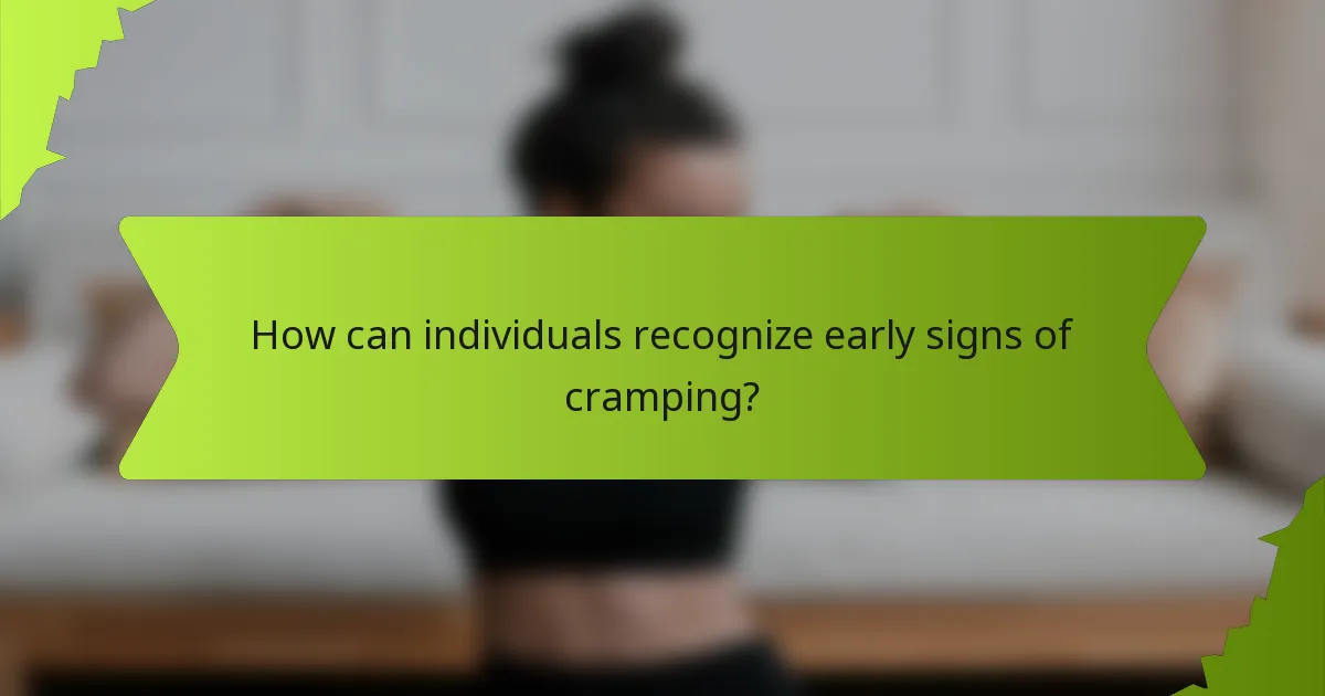 How can individuals recognize early signs of cramping?