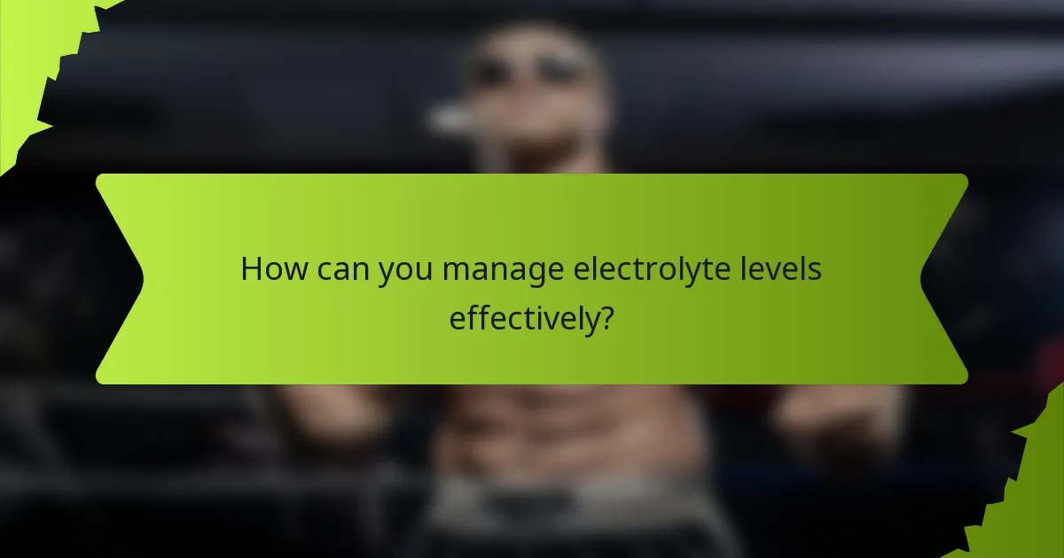 How can you manage electrolyte levels effectively?