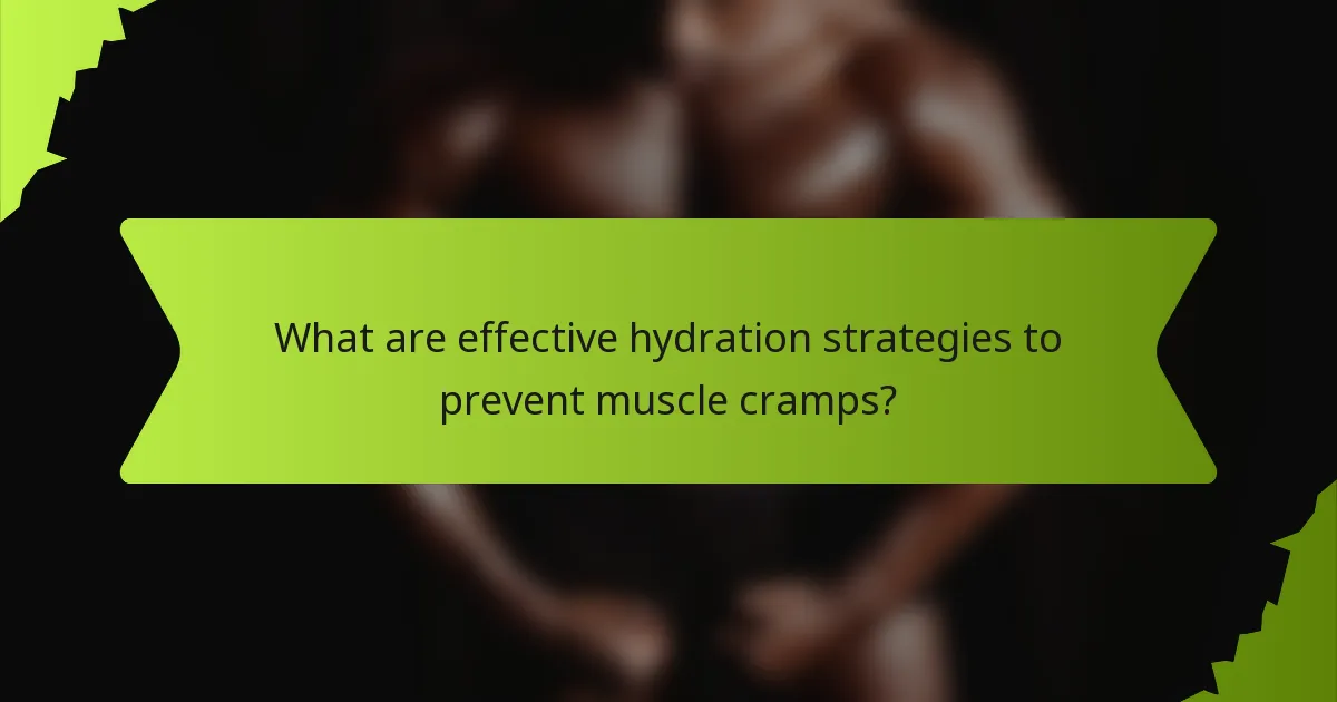 What are effective hydration strategies to prevent muscle cramps?