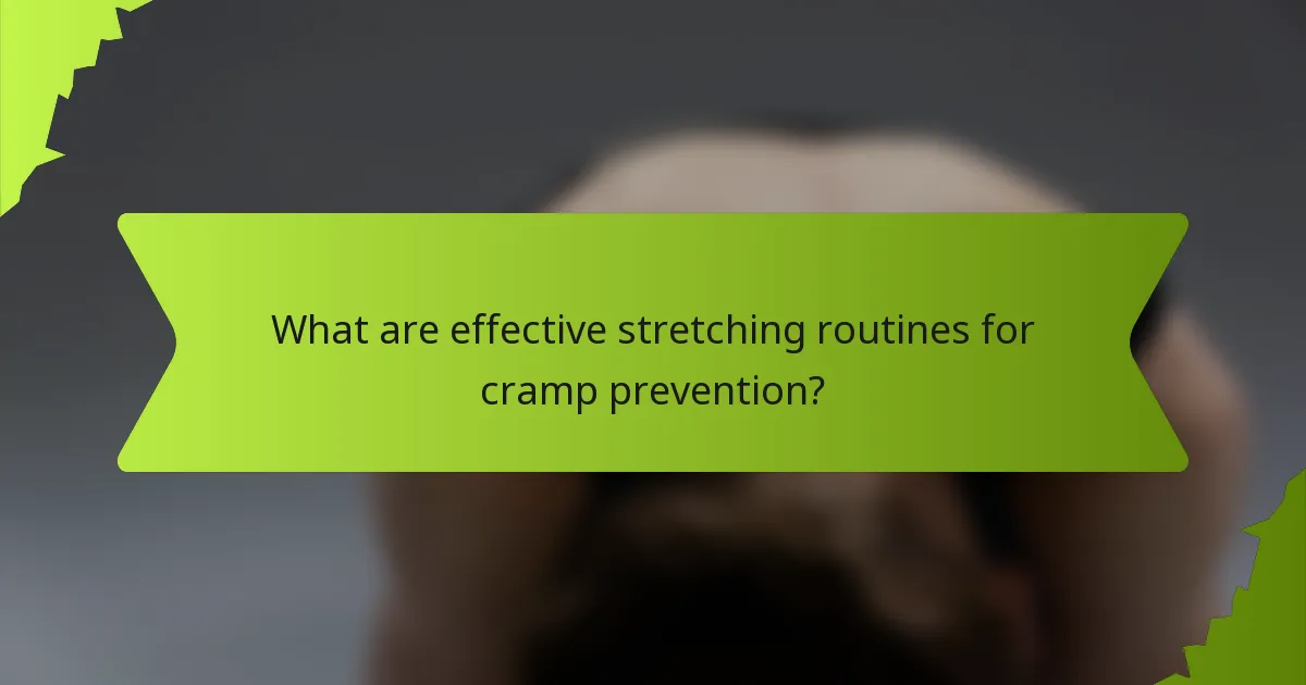 What are effective stretching routines for cramp prevention?