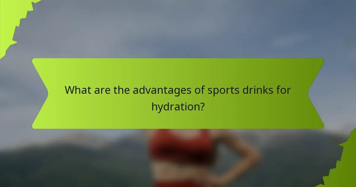 What are the advantages of sports drinks for hydration?