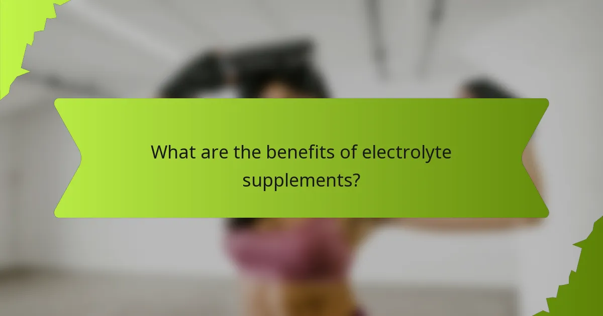 What are the benefits of electrolyte supplements?