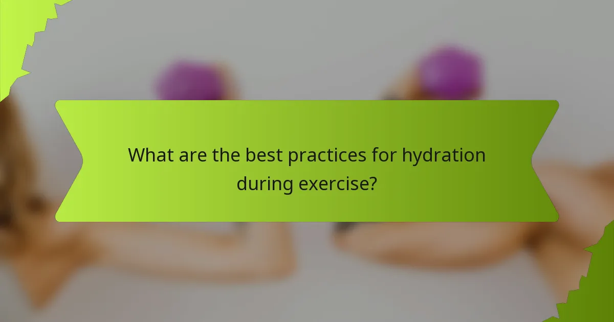 What are the best practices for hydration during exercise?