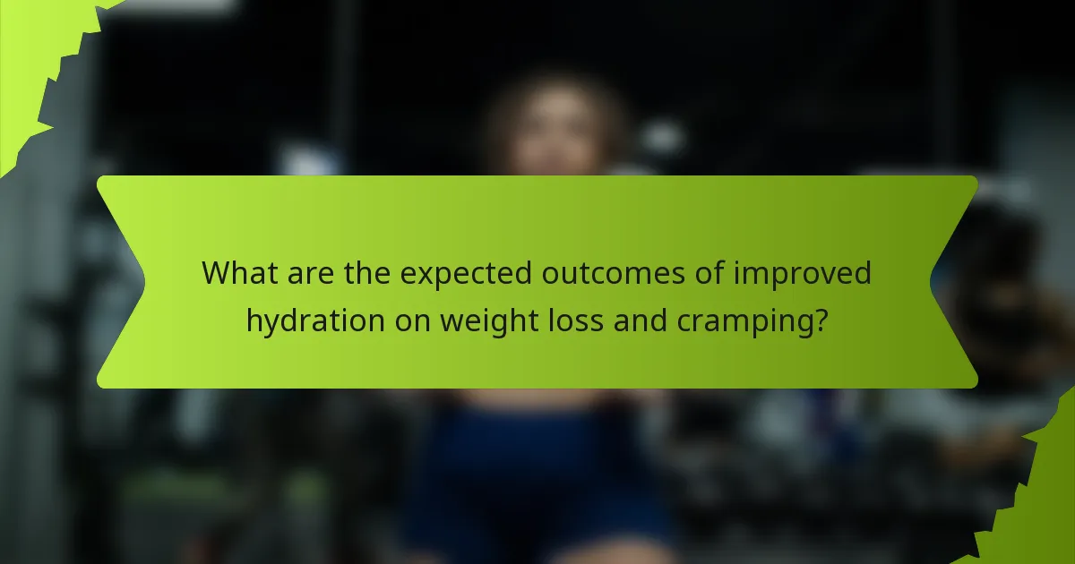 What are the expected outcomes of improved hydration on weight loss and cramping?