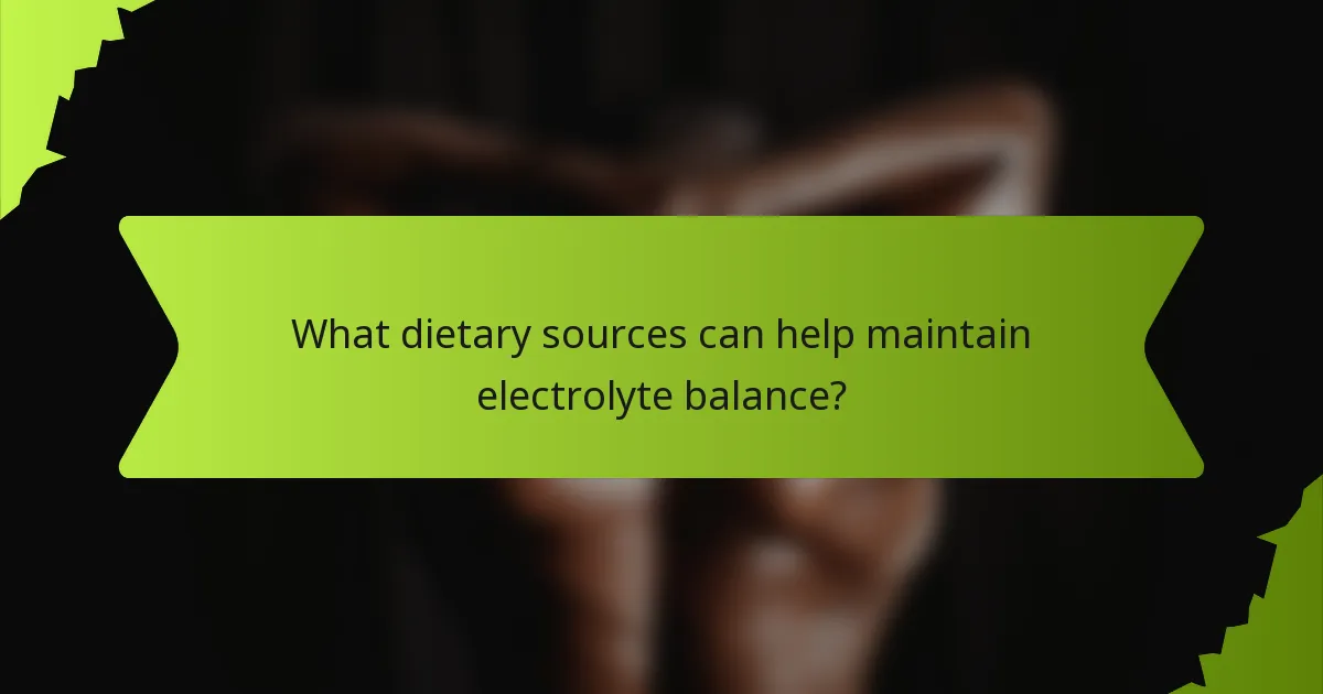 What dietary sources can help maintain electrolyte balance?