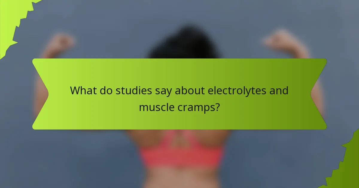 What do studies say about electrolytes and muscle cramps?