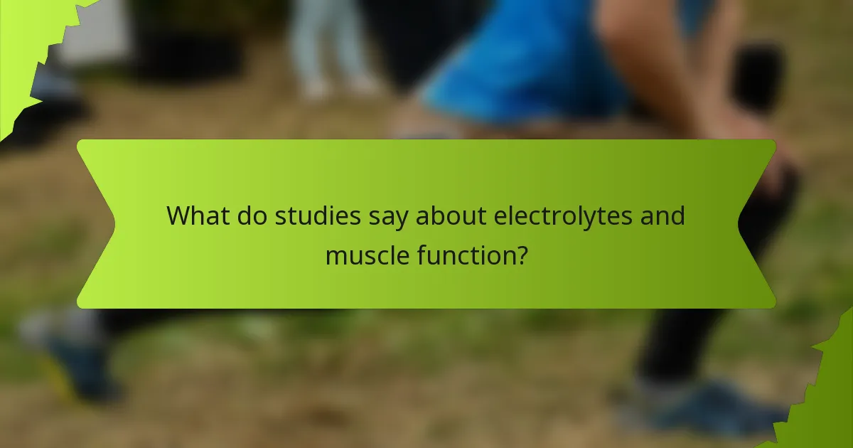 What do studies say about electrolytes and muscle function?