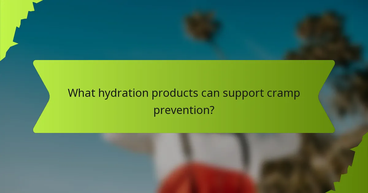 What hydration products can support cramp prevention?