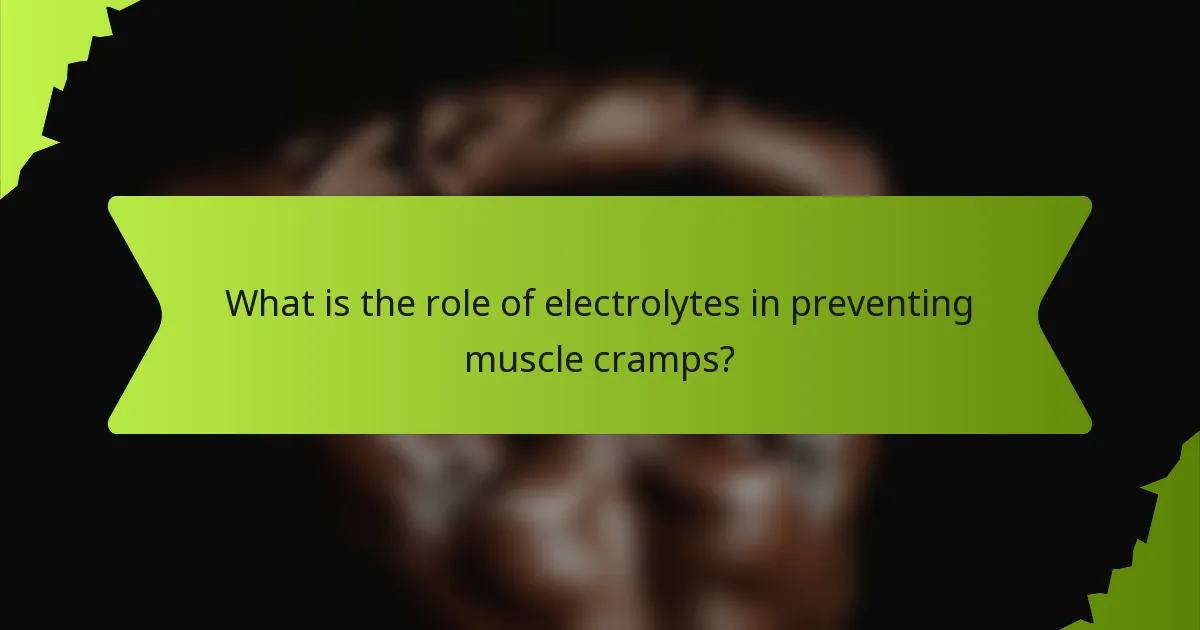 What is the role of electrolytes in preventing muscle cramps?