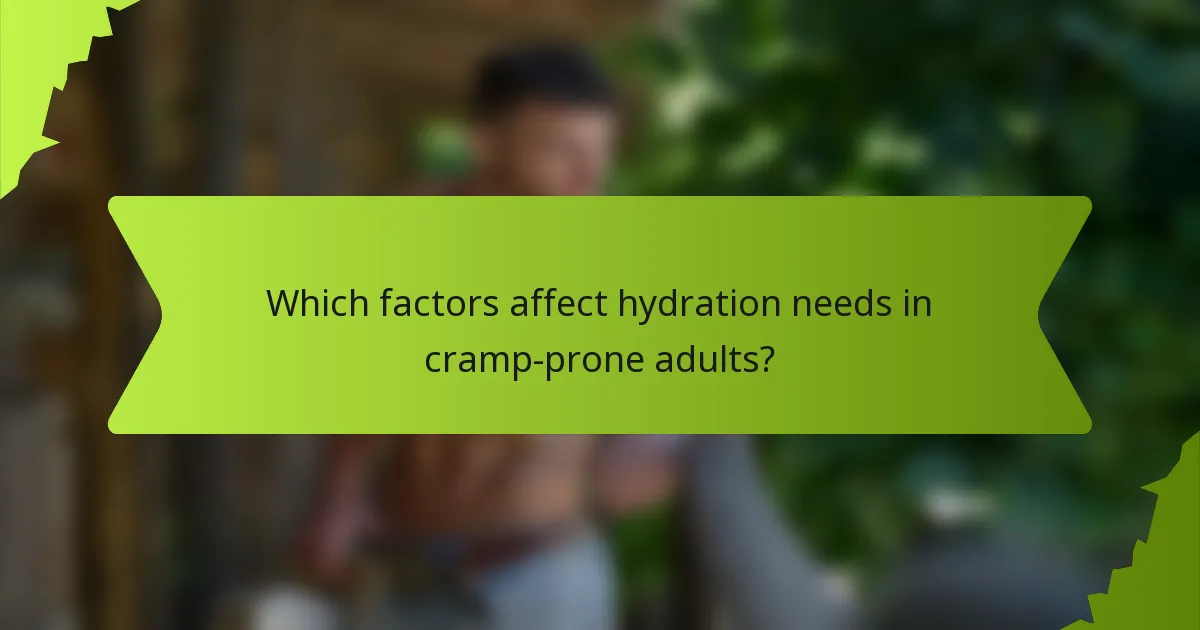 Which factors affect hydration needs in cramp-prone adults?