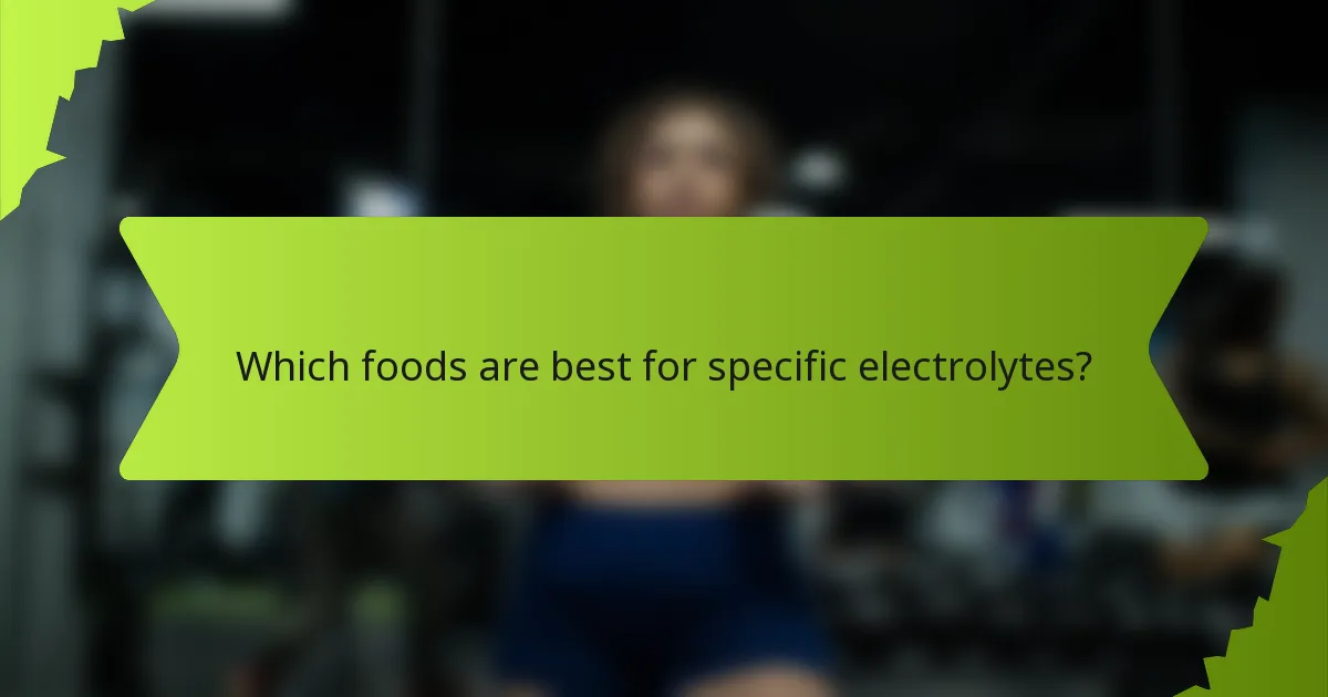 Which foods are best for specific electrolytes?