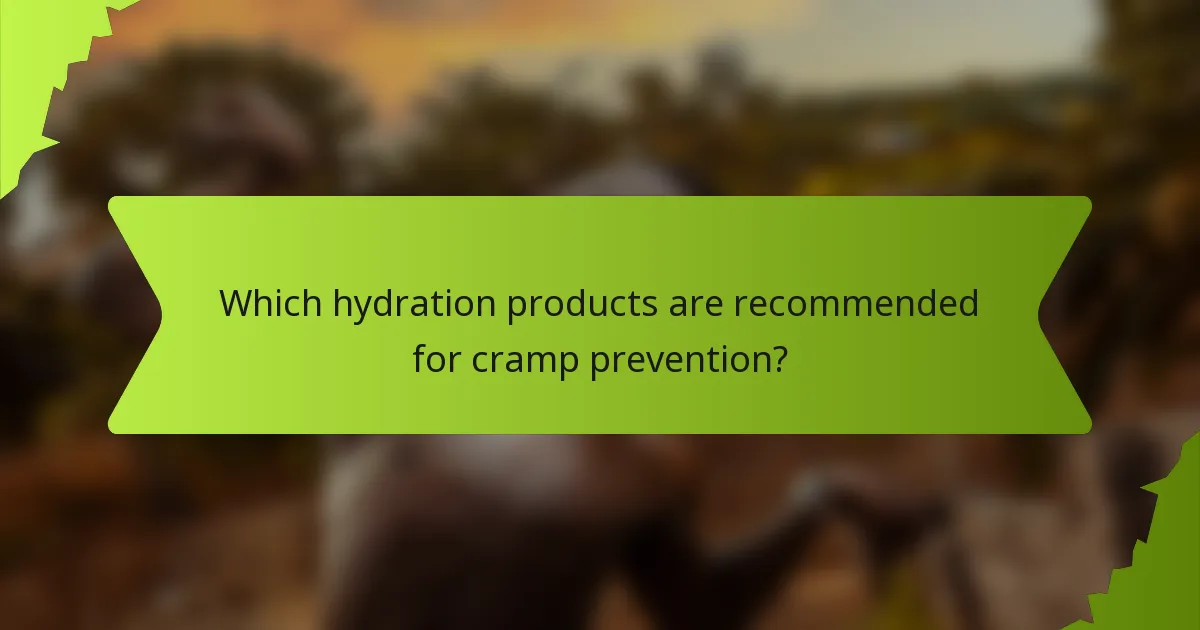 Which hydration products are recommended for cramp prevention?