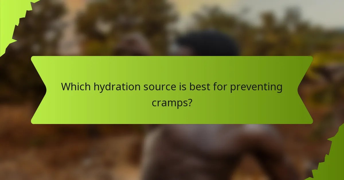 Which hydration source is best for preventing cramps?