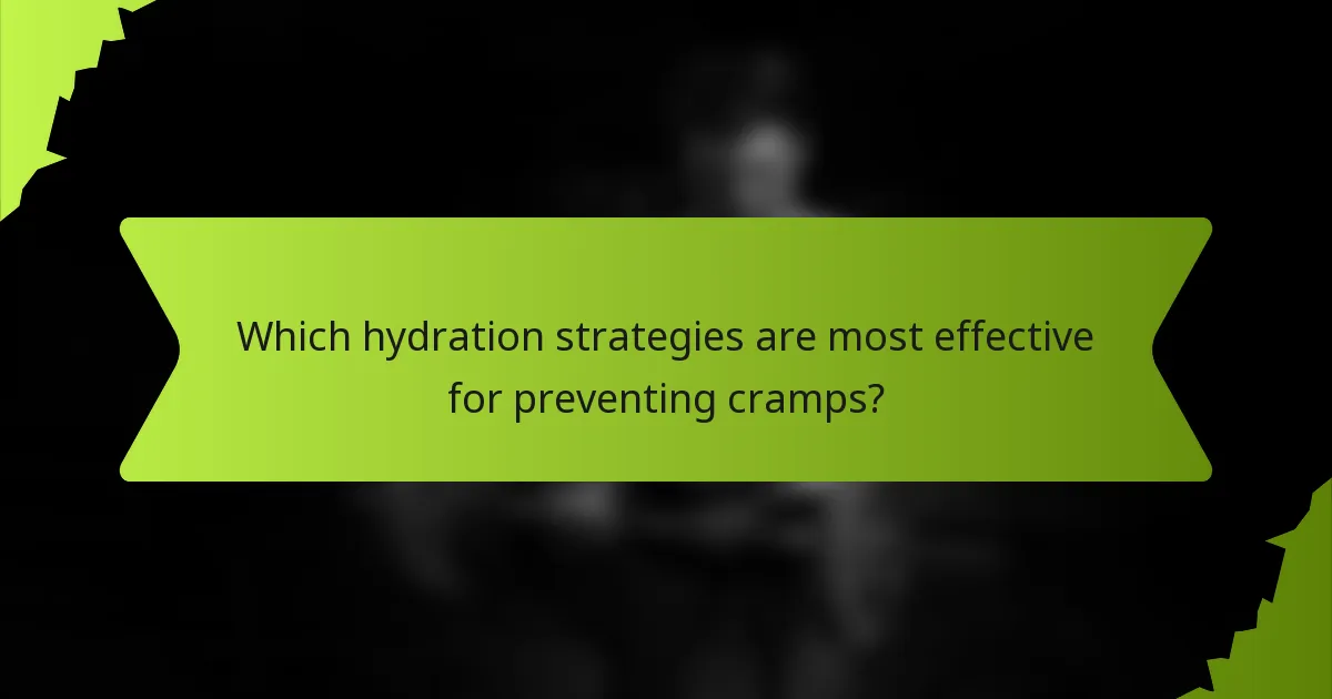 Which hydration strategies are most effective for preventing cramps?