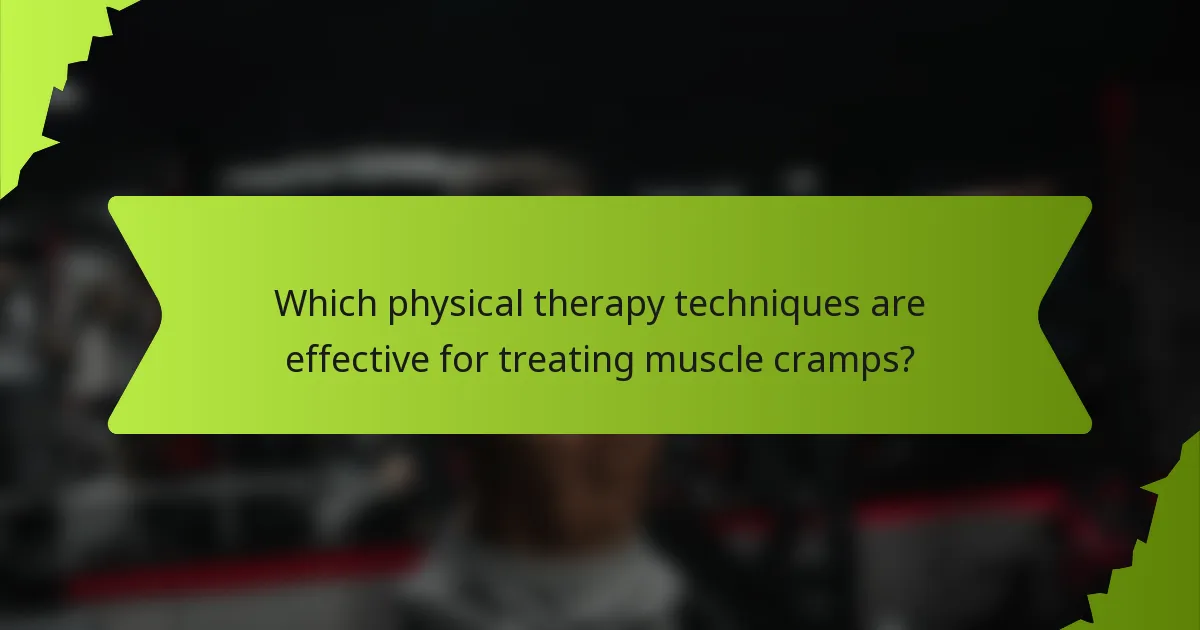 Which physical therapy techniques are effective for treating muscle cramps?
